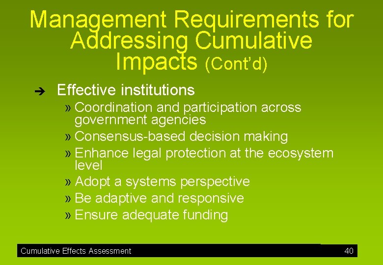 Management Requirements for Addressing Cumulative Impacts (Cont’d) è Effective institutions » Coordination and participation