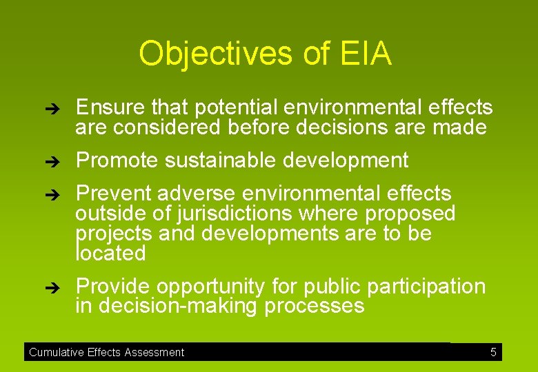 Objectives of EIA è è Ensure that potential environmental effects are considered before decisions
