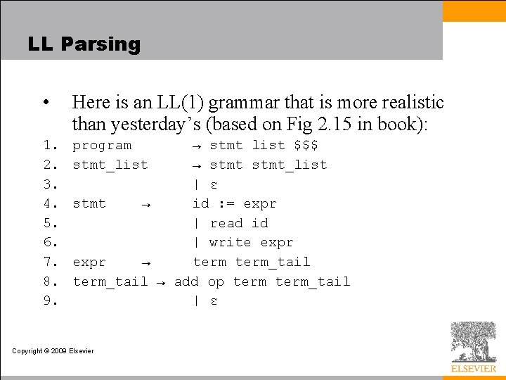 LL Parsing • Here is an LL(1) grammar that is more realistic than yesterday’s