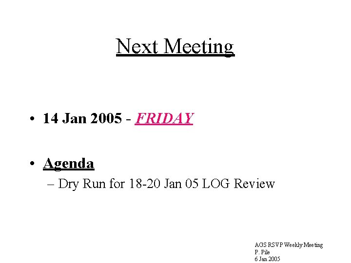 Next Meeting • 14 Jan 2005 - FRIDAY • Agenda – Dry Run for