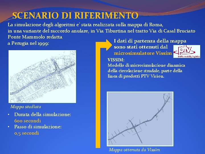 SCENARIO DI RIFERIMENTO La simulazione degli algoritmi e’ stata realizzata sulla mappa di Roma,