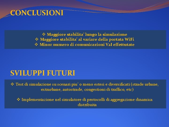 CONCLUSIONI v Maggiore stabilita’ lungo la simulazione v Maggiore stabilita’ al variare della portata