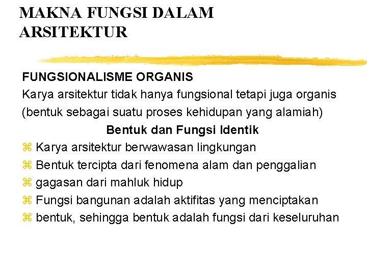 MAKNA FUNGSI DALAM ARSITEKTUR FUNGSIONALISME ORGANIS Karya arsitektur tidak hanya fungsional tetapi juga organis