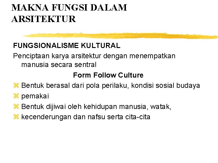 MAKNA FUNGSI DALAM ARSITEKTUR FUNGSIONALISME KULTURAL Penciptaan karya arsitektur dengan menempatkan manusia secara sentral