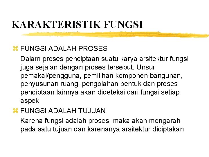 KARAKTERISTIK FUNGSI z FUNGSI ADALAH PROSES Dalam proses penciptaan suatu karya arsitektur fungsi juga