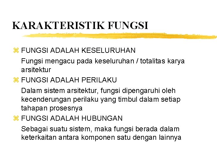 KARAKTERISTIK FUNGSI z FUNGSI ADALAH KESELURUHAN Fungsi mengacu pada keseluruhan / totalitas karya arsitektur