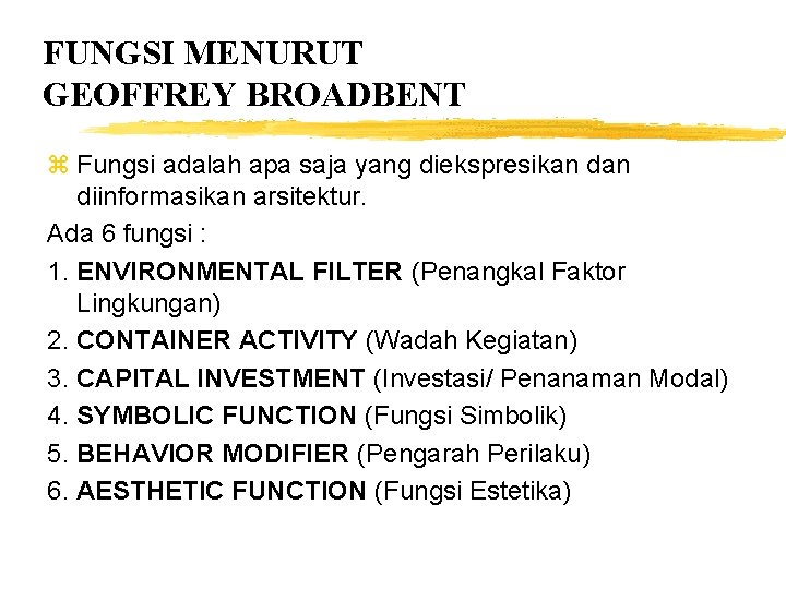 FUNGSI MENURUT GEOFFREY BROADBENT z Fungsi adalah apa saja yang diekspresikan diinformasikan arsitektur. Ada