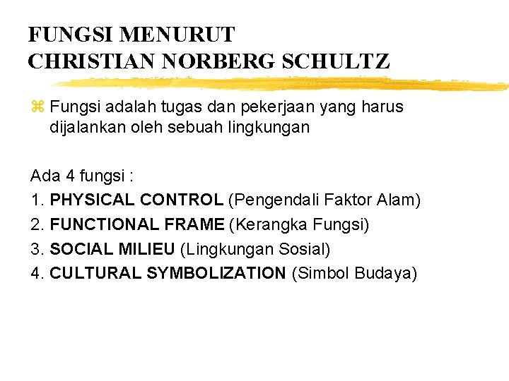 FUNGSI MENURUT CHRISTIAN NORBERG SCHULTZ z Fungsi adalah tugas dan pekerjaan yang harus dijalankan