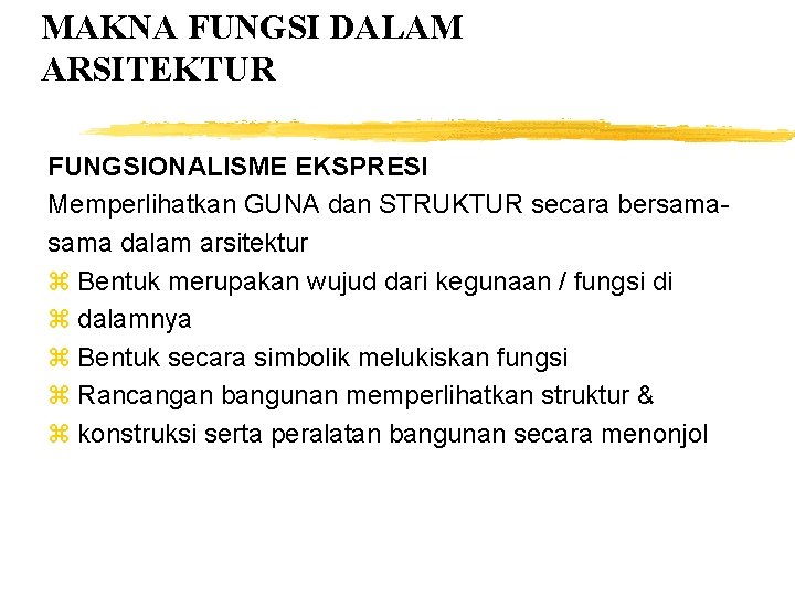 MAKNA FUNGSI DALAM ARSITEKTUR FUNGSIONALISME EKSPRESI Memperlihatkan GUNA dan STRUKTUR secara bersama dalam arsitektur