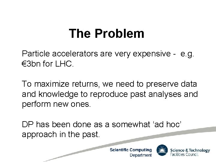 The Problem Particle accelerators are very expensive - e. g. € 3 bn for