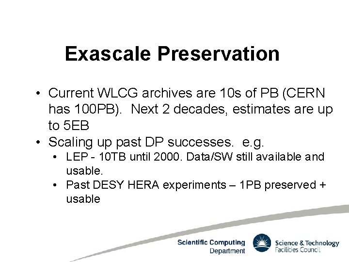 Exascale Preservation • Current WLCG archives are 10 s of PB (CERN has 100