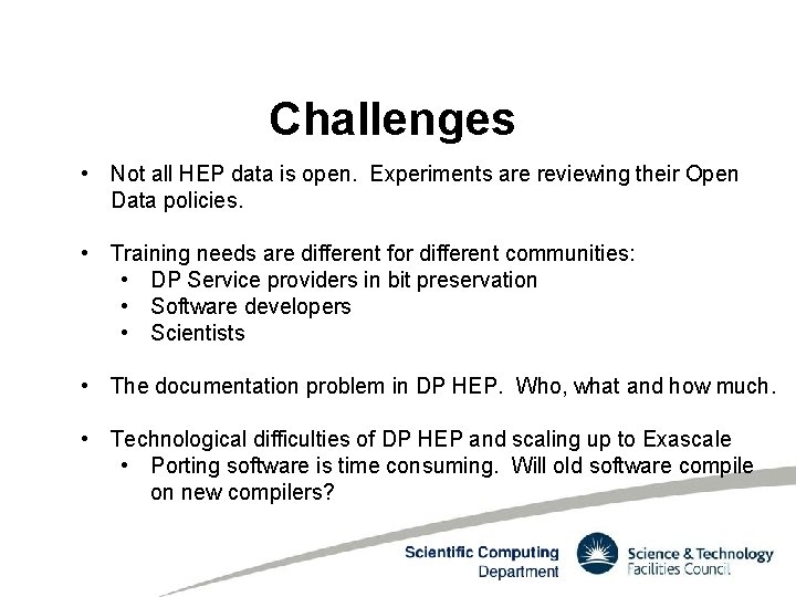 Challenges • Not all HEP data is open. Experiments are reviewing their Open Data