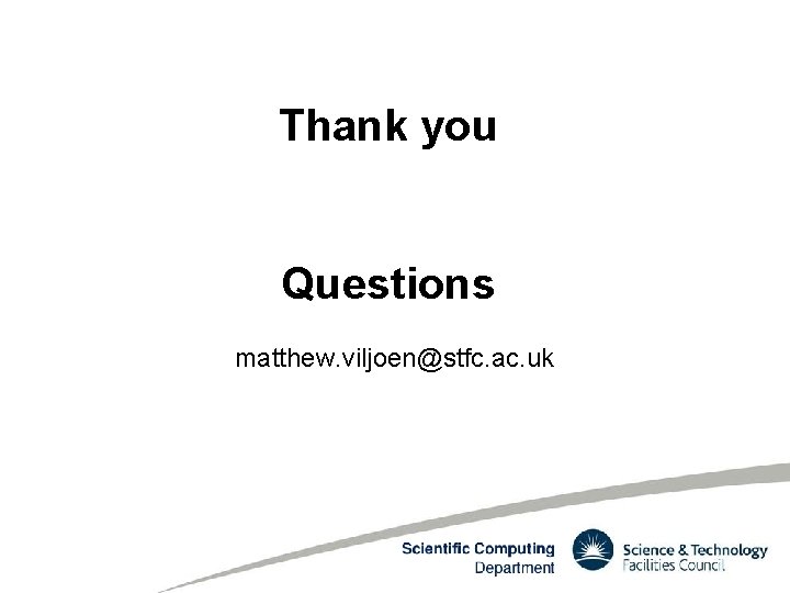 Thank you Questions matthew. viljoen@stfc. ac. uk 