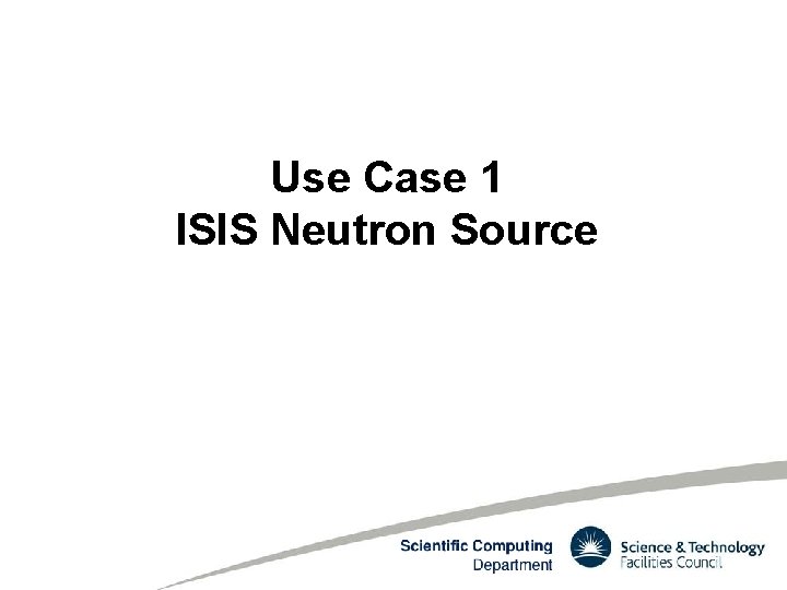 Use Case 1 ISIS Neutron Source 