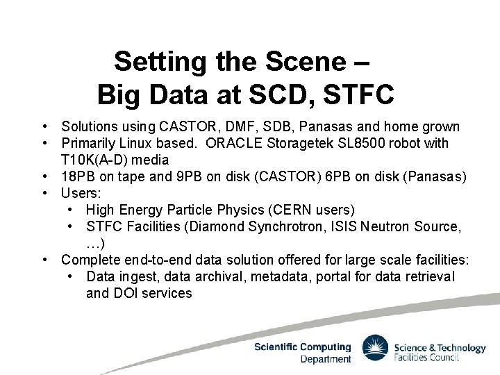 Setting the Scene – Big Data at SCD, STFC • Solutions using CASTOR, DMF,