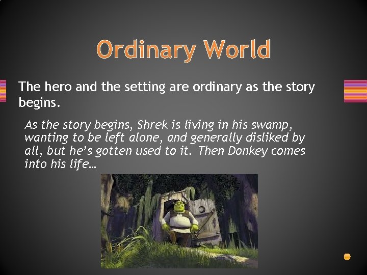 Ordinary World The hero and the setting are ordinary as the story begins. As