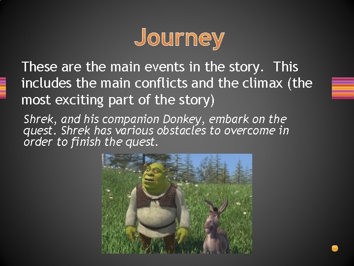 Journey These are the main events in the story. This includes the main conflicts