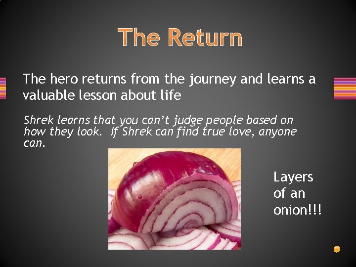 The Return The hero returns from the journey and learns a valuable lesson about