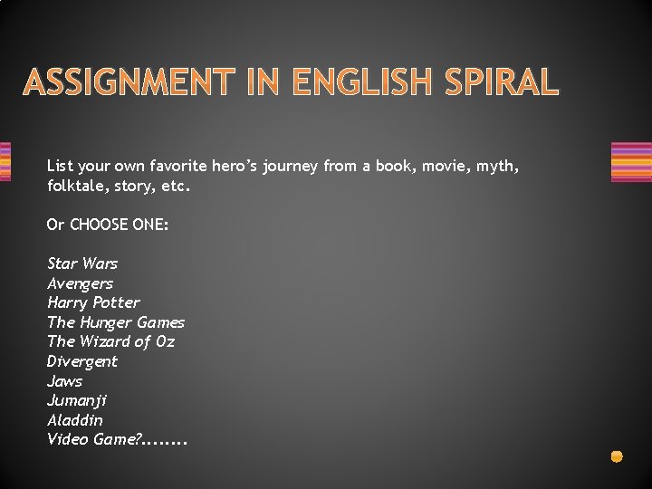 ASSIGNMENT IN ENGLISH SPIRAL List your own favorite hero’s journey from a book, movie,