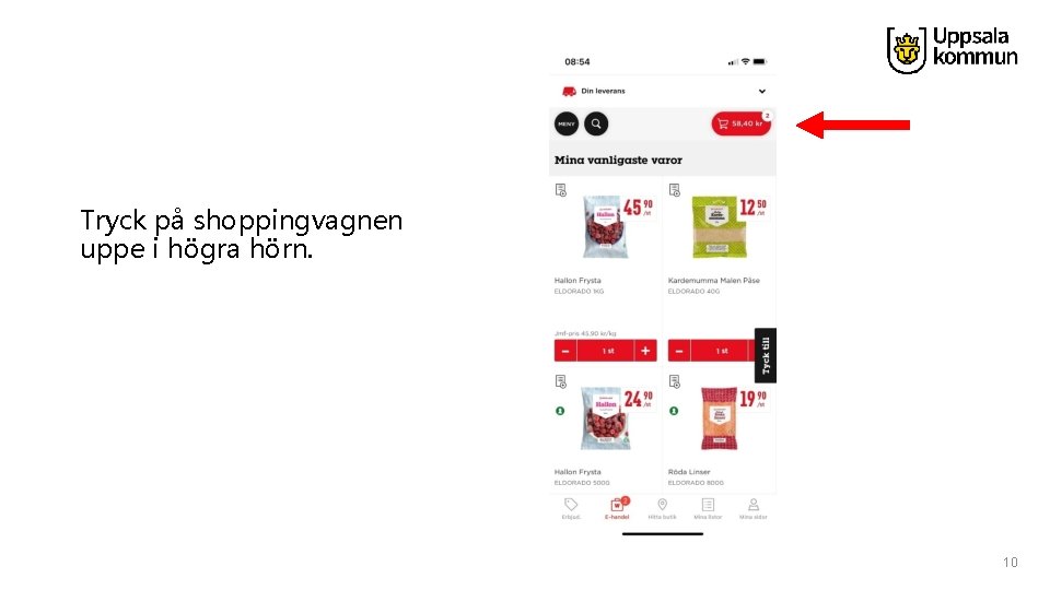 Tryck på shoppingvagnen uppe i högra hörn. 10 