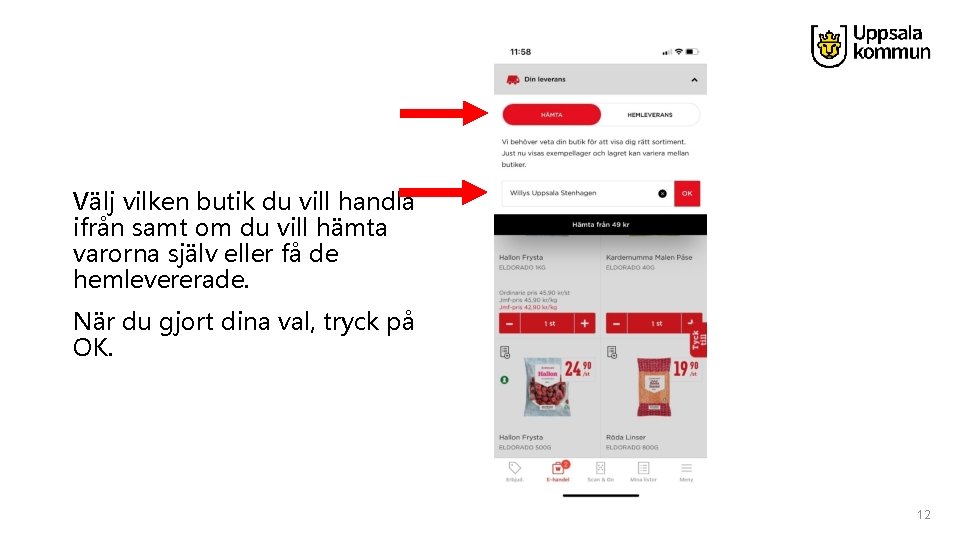 Välj vilken butik du vill handla ifrån samt om du vill hämta varorna själv