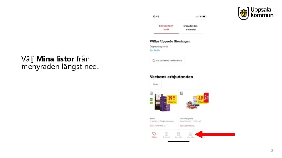 Välj Mina listor från menyraden längst ned. 3 