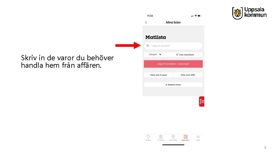 Skriv in de varor du behöver handla hem från affären. 6 