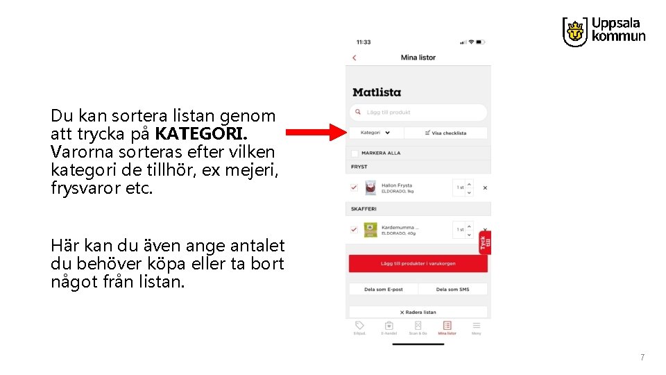 Du kan sortera listan genom att trycka på KATEGORI. Varorna sorteras efter vilken kategori