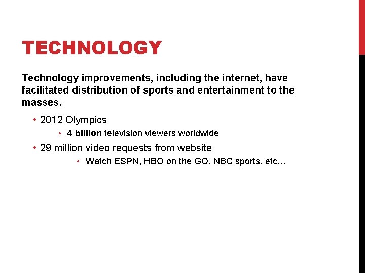 TECHNOLOGY Technology improvements, including the internet, have facilitated distribution of sports and entertainment to