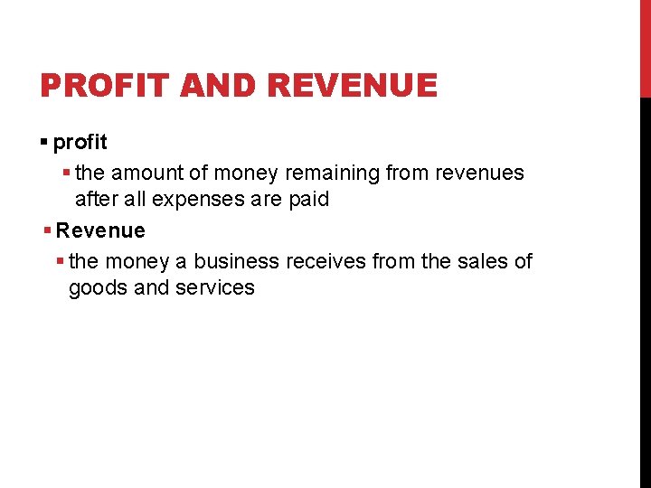 PROFIT AND REVENUE § profit § the amount of money remaining from revenues after