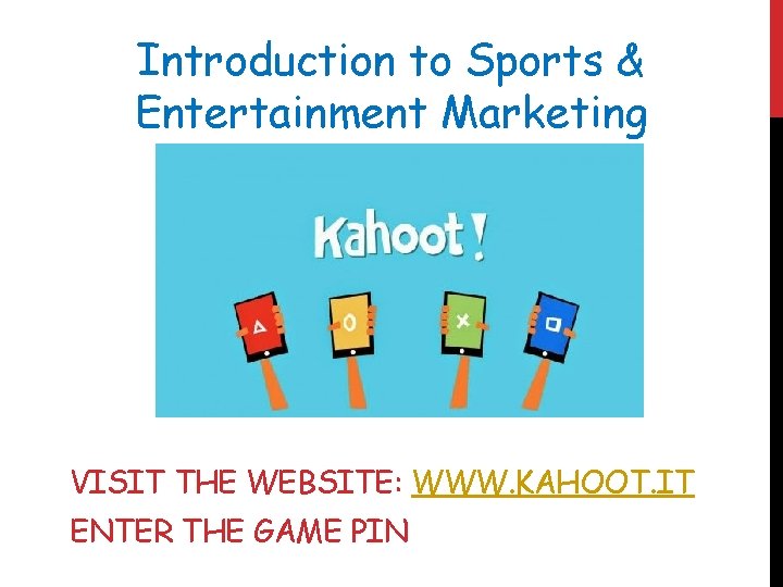 Introduction to Sports & Entertainment Marketing VISIT THE WEBSITE: WWW. KAHOOT. IT ENTER THE
