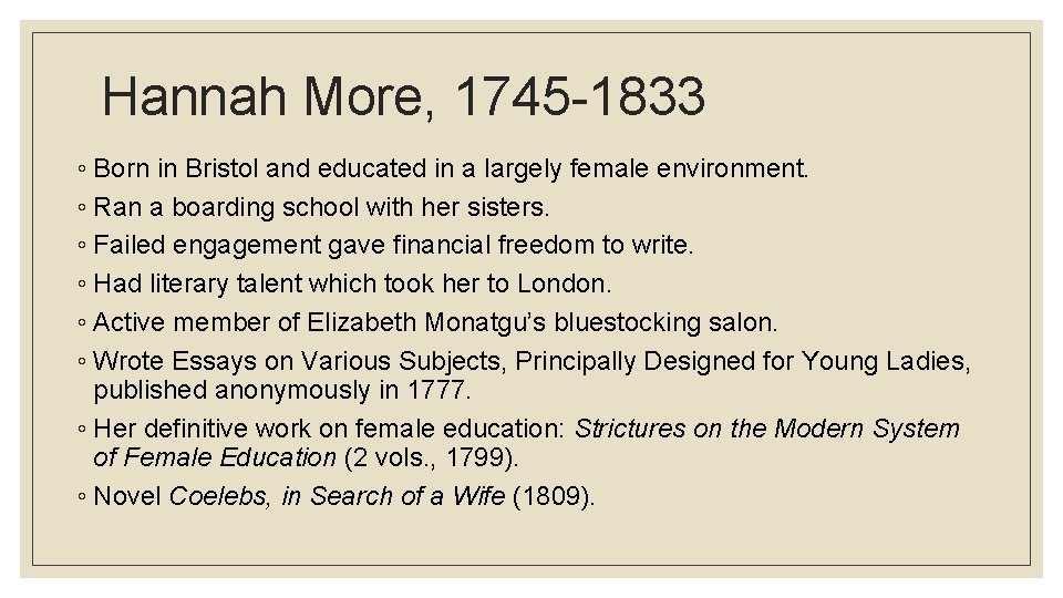 Hannah More, 1745 -1833 ◦ Born in Bristol and educated in a largely female