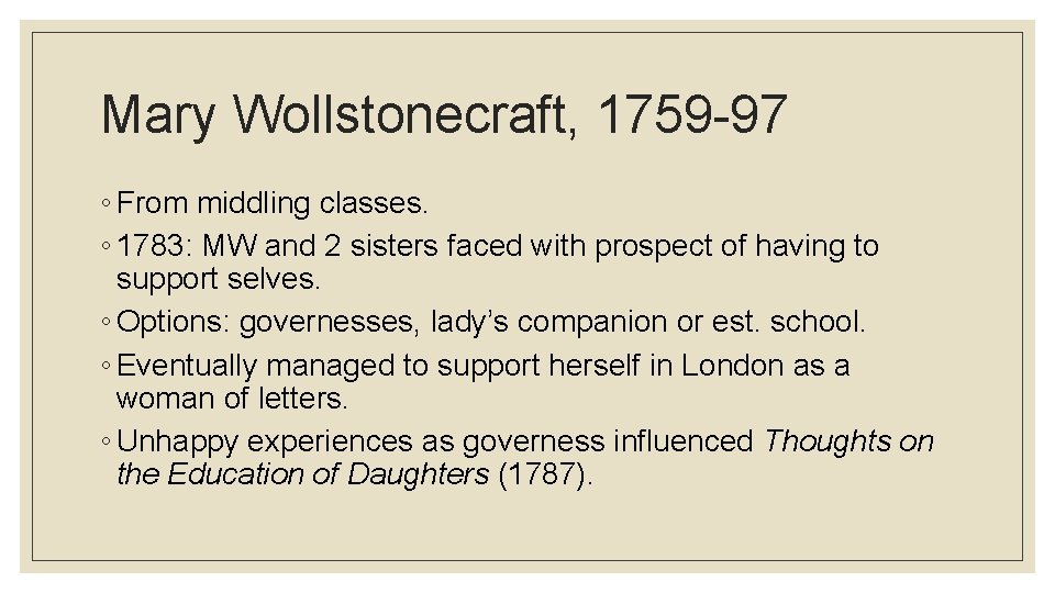 Mary Wollstonecraft, 1759 -97 ◦ From middling classes. ◦ 1783: MW and 2 sisters