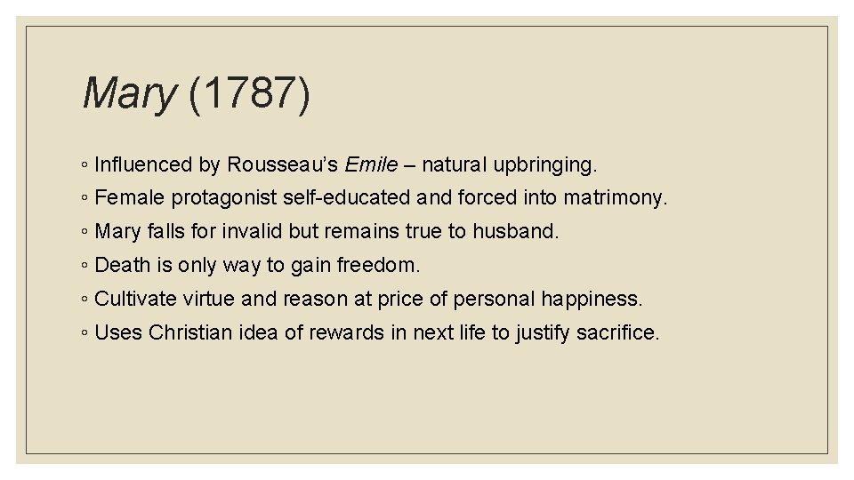 Mary (1787) ◦ Influenced by Rousseau’s Emile – natural upbringing. ◦ Female protagonist self-educated