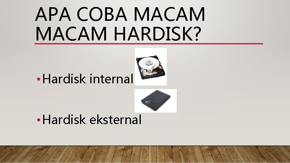 APA COBA MACAM HARDISK? • Hardisk internal • Hardisk eksternal 