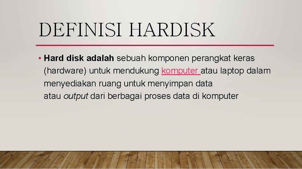 DEFINISI HARDISK • Hard disk adalah sebuah komponen perangkat keras (hardware) untuk mendukung komputer