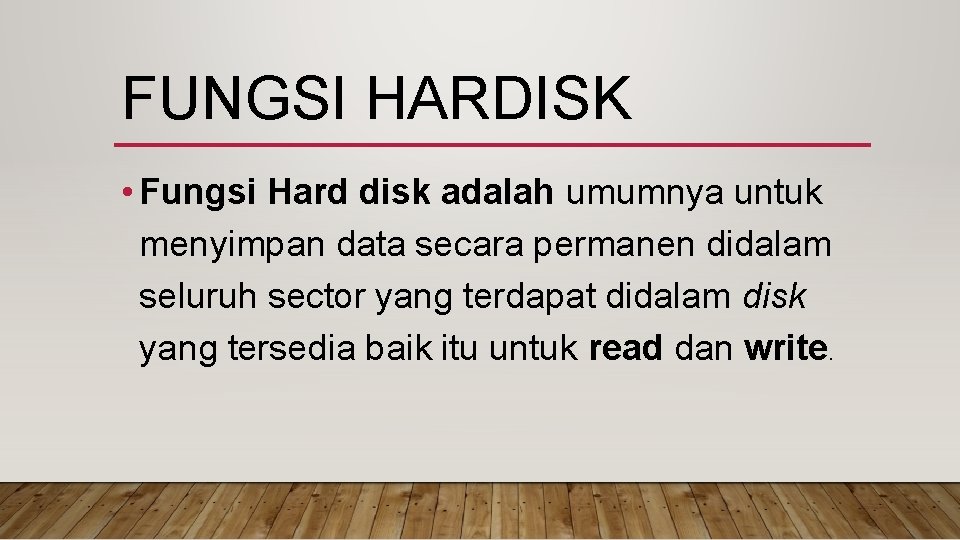 FUNGSI HARDISK • Fungsi Hard disk adalah umumnya untuk menyimpan data secara permanen didalam