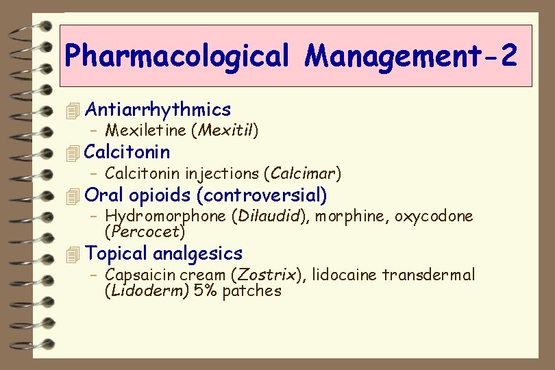 Pharmacological Management-2 4 Antiarrhythmics – Mexiletine (Mexitil) 4 Calcitonin – Calcitonin injections (Calcimar) 4