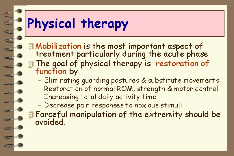 Physical therapy 4 Mobilization is the most important aspect of treatment particularly during the