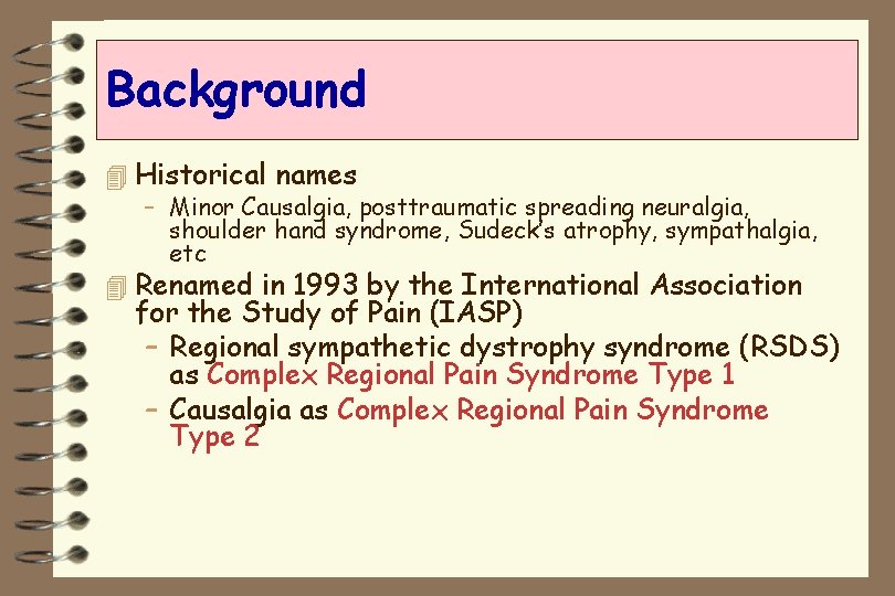 Background 4 Historical names – Minor Causalgia, posttraumatic spreading neuralgia, shoulder hand syndrome, Sudeck’s
