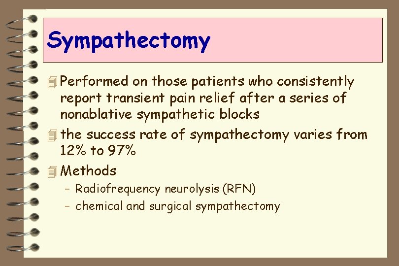 Sympathectomy 4 Performed on those patients who consistently report transient pain relief after a