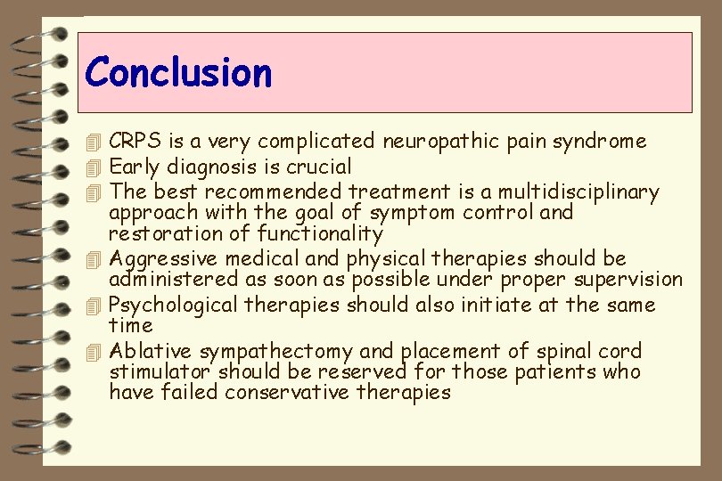 Conclusion 4 CRPS is a very complicated neuropathic pain syndrome 4 Early diagnosis is
