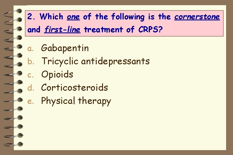 2. Which one of the following is the cornerstone and first-line treatment of CRPS?