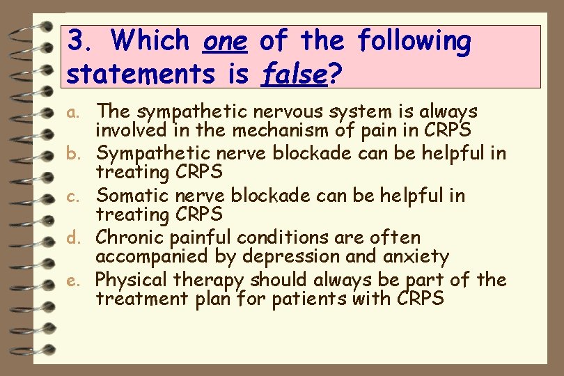 3. Which one of the following statements is false? a. The sympathetic nervous system