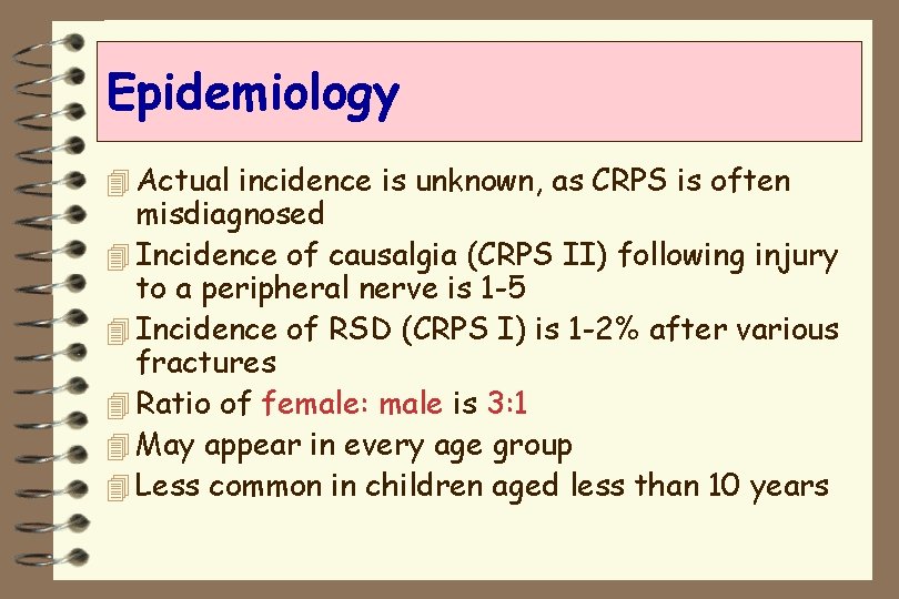 Epidemiology 4 Actual incidence is unknown, as CRPS is often misdiagnosed 4 Incidence of