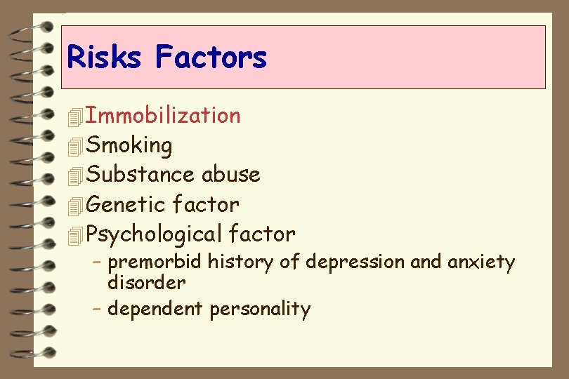 Risks Factors 4 Immobilization 4 Smoking 4 Substance abuse 4 Genetic factor 4 Psychological