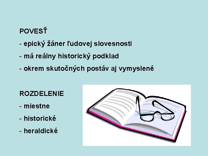 POVESŤ - epický žáner ľudovej slovesnosti - má reálny historický podklad - okrem skutočných