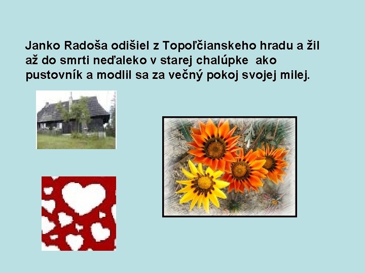 Janko Radoša odišiel z Topoľčianskeho hradu a žil až do smrti neďaleko v starej