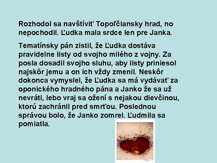 Rozhodol sa navštíviť Topoľčiansky hrad, no nepochodil. Ľudka mala srdce len pre Janka. Tematínsky