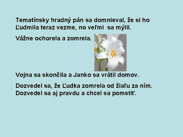 Tematínsky hradný pán sa domnieval, že si ho Ľudmila teraz vezme, no veľmi sa